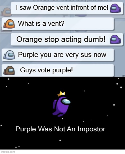 Among us | I saw Orange vent infront of me! What is a vent? Orange stop acting dumb! Purple you are very sus now; Guys vote purple! | image tagged in among us chat | made w/ Imgflip meme maker