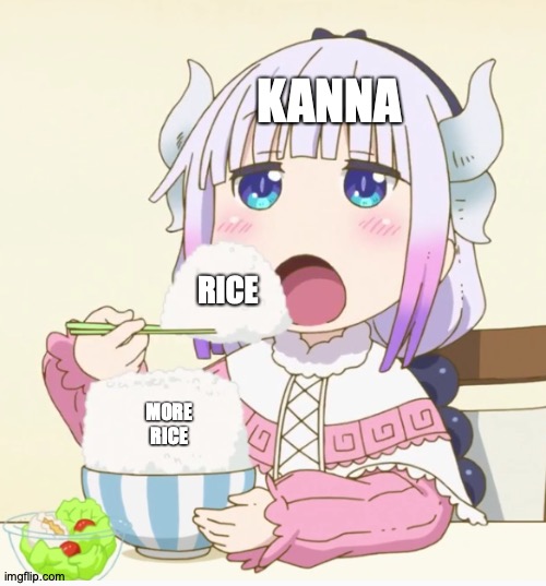 Meme | KANNA; RICE; MORE RICE | image tagged in kanna eating rice,memes,anime,dragon,maid,rice | made w/ Imgflip meme maker