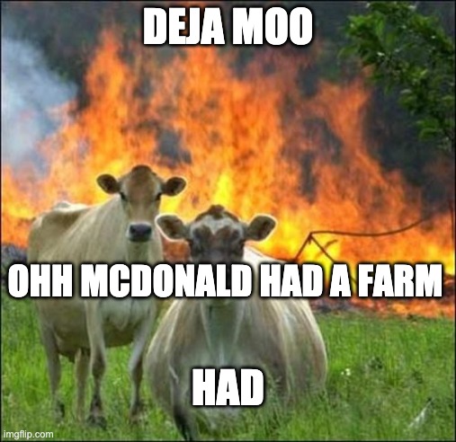 Evil Cows Meme | DEJA MOO; OHH MCDONALD HAD A FARM; HAD | image tagged in memes,evil cows | made w/ Imgflip meme maker