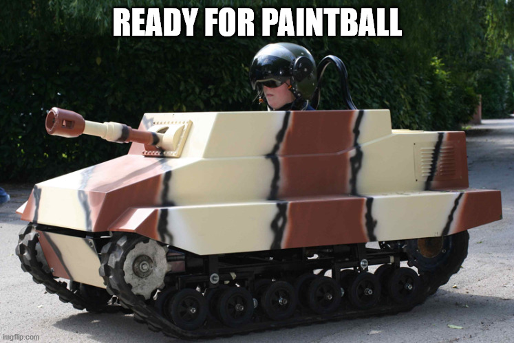 Paintball tank | READY FOR PAINTBALL | image tagged in paintball tank | made w/ Imgflip meme maker