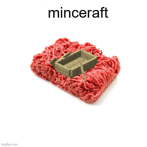 minceraft | made w/ Imgflip meme maker