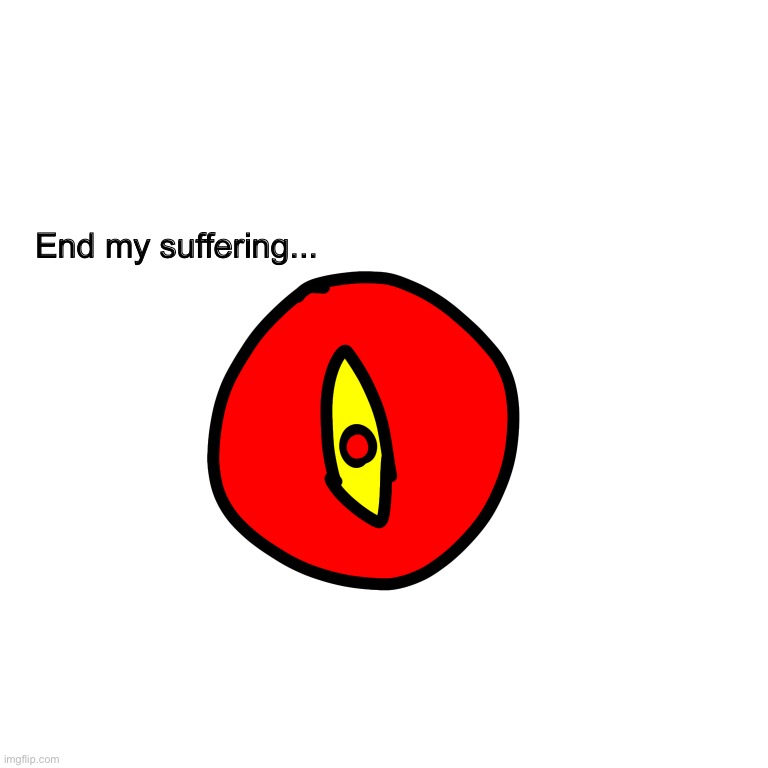 End my suffering... | made w/ Imgflip meme maker