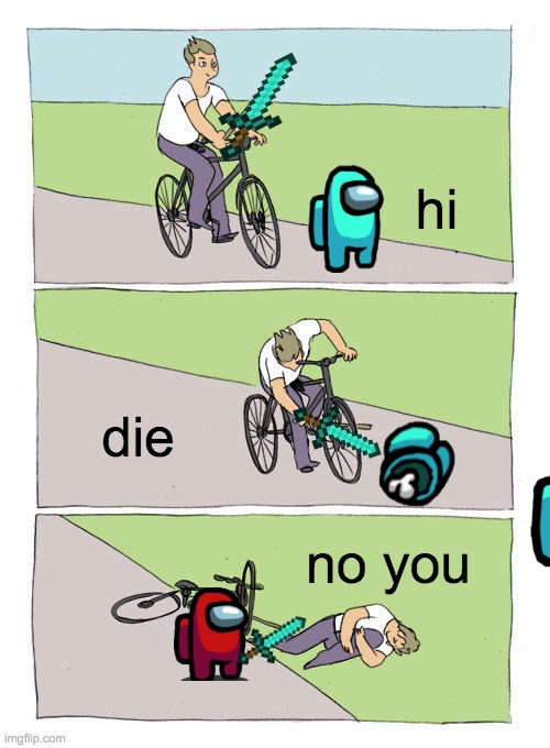 Bike Fall | hi; die; no you | image tagged in memes,bike fall | made w/ Imgflip meme maker
