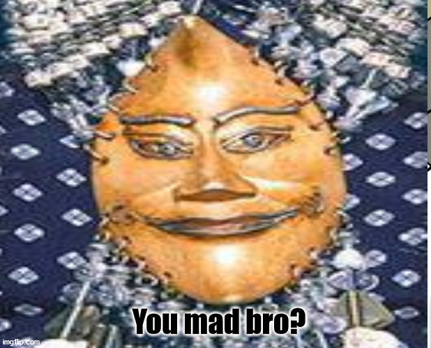 You mad bro? | made w/ Imgflip meme maker