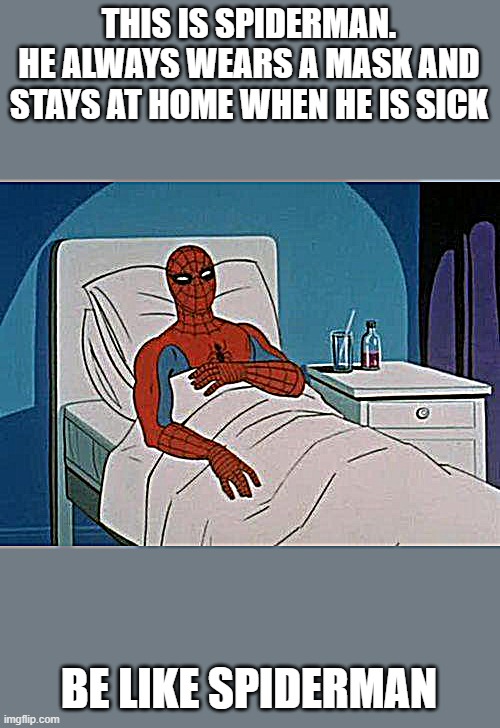 be more like him | THIS IS SPIDERMAN.
HE ALWAYS WEARS A MASK AND STAYS AT HOME WHEN HE IS SICK; BE LIKE SPIDERMAN | image tagged in memes,spiderman hospital,spiderman | made w/ Imgflip meme maker