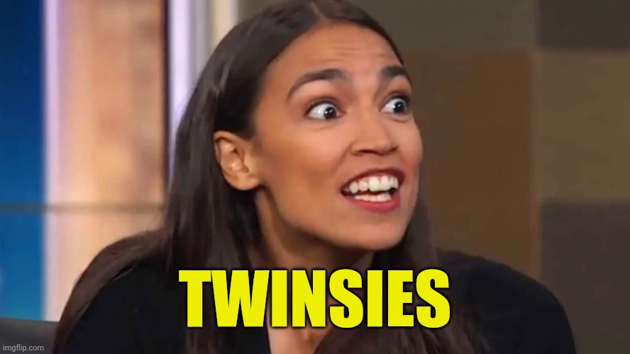 Crazy AOC | TWINSIES | image tagged in crazy aoc | made w/ Imgflip meme maker