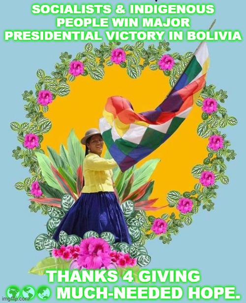 Heavenly Rights | SOCIALISTS & INDIGENOUS PEOPLE WIN MAJOR PRESIDENTIAL VICTORY IN BOLIVIA; THANKS 4 GIVING 🌍🌎🌏 MUCH-NEEDED HOPE. | image tagged in winners | made w/ Imgflip meme maker
