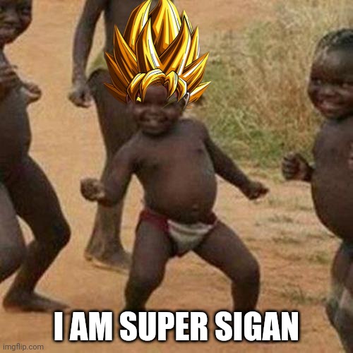 Super sigan kid | I AM SUPER SIGAN | image tagged in memes,third world success kid | made w/ Imgflip meme maker