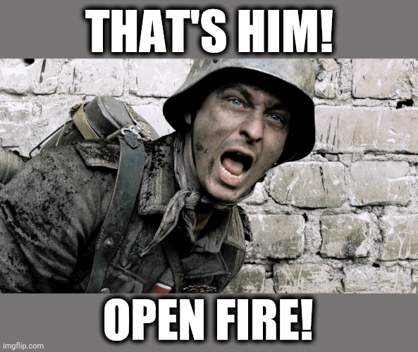 THAT'S HIM! OPEN FIRE! | made w/ Imgflip meme maker