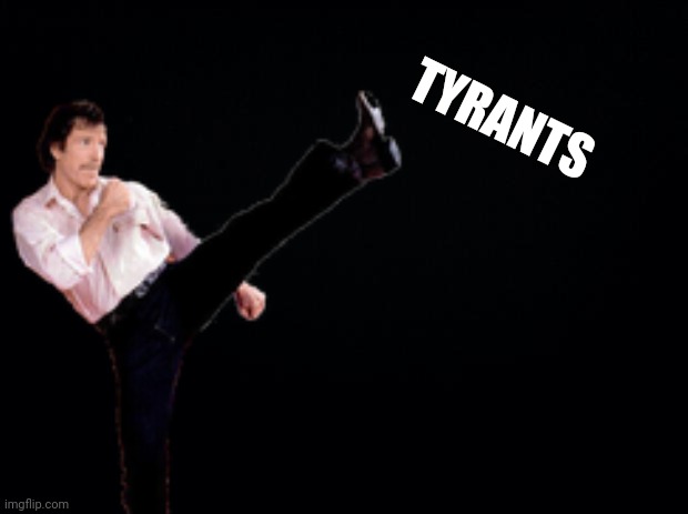 TYRANTS | made w/ Imgflip meme maker