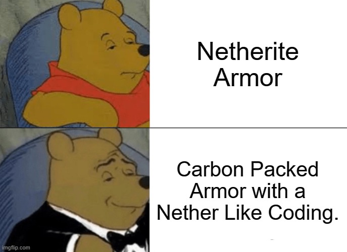 To(o) Smart People | Netherite Armor; Carbon Packed Armor with a Nether Like Coding. | image tagged in memes,tuxedo winnie the pooh | made w/ Imgflip meme maker