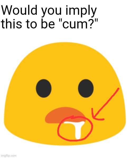 Would you imply this to be "cum?" | image tagged in cum,cursed,cursed image,emoji,memes,dank memes | made w/ Imgflip meme maker