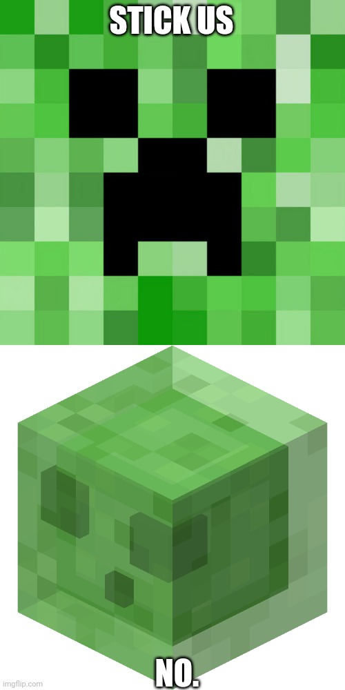 STICK US; NO. | image tagged in memes,scumbag minecraft,minecraft slime | made w/ Imgflip meme maker