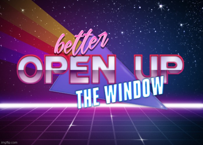 better open up the window | image tagged in memes,funny,better open up the window | made w/ Imgflip meme maker