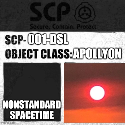 SCP Label Template: Apollyon | 001-DSL; APOLLYON; NONSTANDARD SPACETIME | image tagged in scp label template apollyon,scp | made w/ Imgflip meme maker