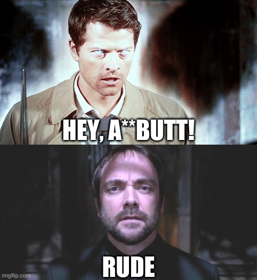Crowley and Supernatural | HEY, A**BUTT! RUDE | image tagged in crowley,castiel | made w/ Imgflip meme maker