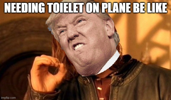 One Does Not Simply Meme | NEEDING TOIELET ON PLANE BE LIKE | image tagged in memes,one does not simply | made w/ Imgflip meme maker