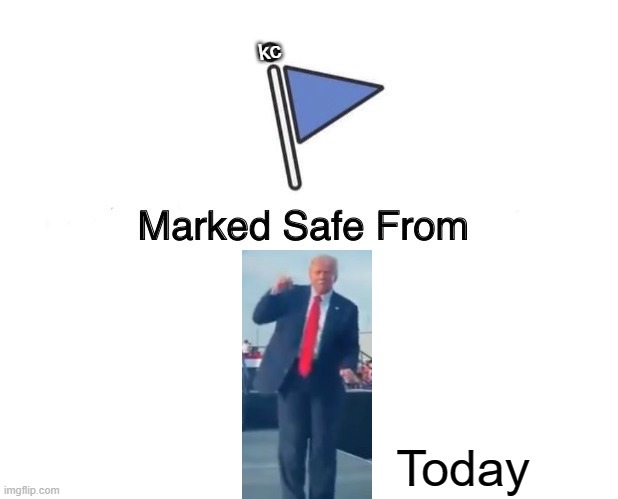 Trump Dancing | kc; Today | image tagged in memes,marked safe from,trump | made w/ Imgflip meme maker