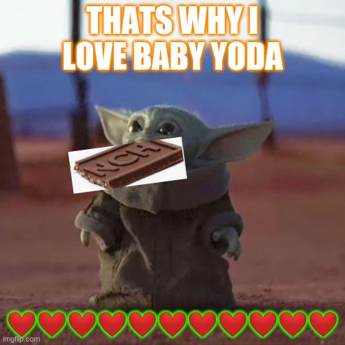 BABY CRUNCH | THATS WHY I LOVE BABY YODA; ❤❤❤❤❤❤❤❤❤❤❤ | image tagged in baby yoda | made w/ Imgflip meme maker