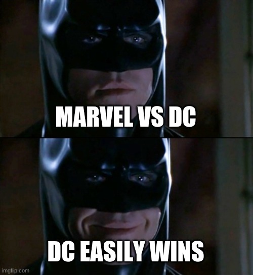 Batman Smiles Meme | MARVEL VS DC DC EASILY WINS | image tagged in memes,batman smiles | made w/ Imgflip meme maker