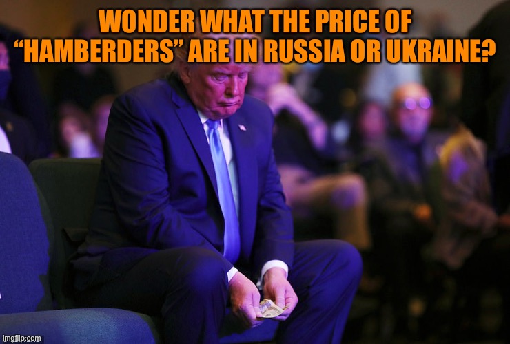 WONDER WHAT THE PRICE OF “HAMBERDERS” ARE IN RUSSIA OR UKRAINE? | made w/ Imgflip meme maker