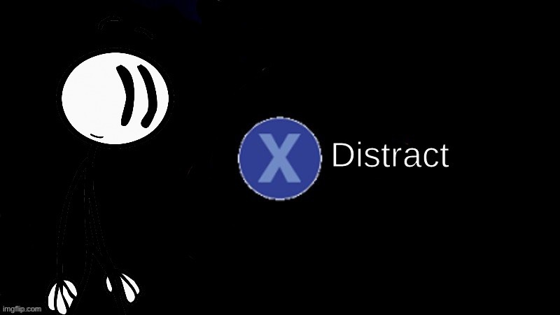 Press X to Distract | image tagged in press x to distract | made w/ Imgflip meme maker