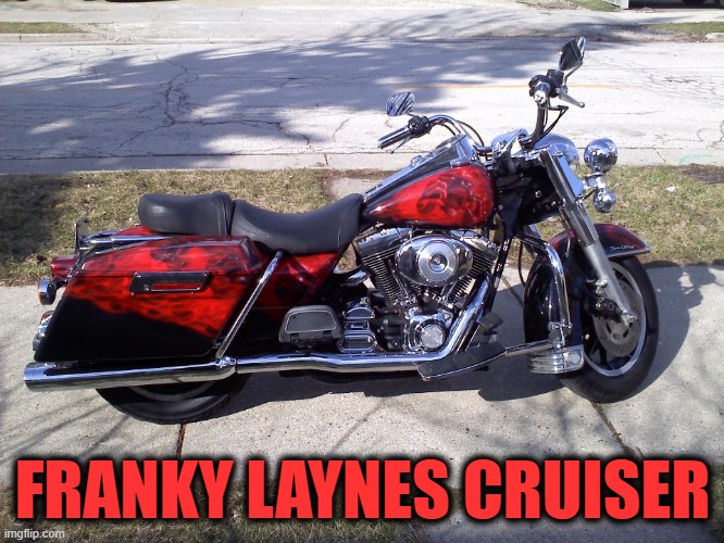 Harley-Davidson Roadking 1550cc/95ci | FRANKY LAYNES CRUISER | image tagged in harley davidson meme,roadking meme | made w/ Imgflip meme maker