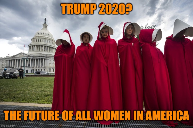 TRUMP 2020? THE FUTURE OF ALL WOMEN IN AMERICA | made w/ Imgflip meme maker