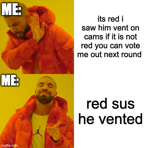 red sus he vented | ME:; its red i saw him vent on cams if it is not red you can vote me out next round; ME:; red sus he vented | image tagged in memes,drake hotline bling | made w/ Imgflip meme maker