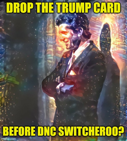 Wait for it... Timing is Everything! #Trump2020 | DROP THE TRUMP CARD; BEFORE DNC SWITCHEROO? | image tagged in america's prince payback,jfk,dnc,qanon,the great awakening,trump 2020 | made w/ Imgflip meme maker