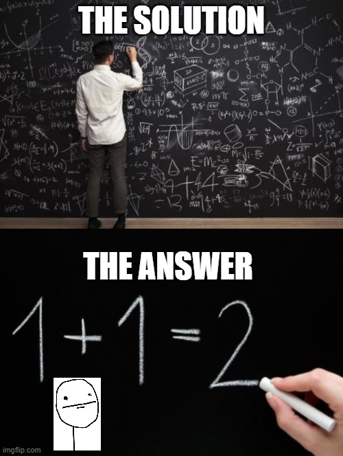 Math be like | THE SOLUTION; THE ANSWER | image tagged in math | made w/ Imgflip meme maker
