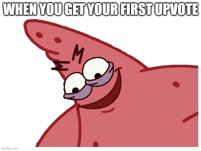 that good stuff | WHEN YOU GET YOUR FIRST UPVOTE | image tagged in that good stuff,memes | made w/ Imgflip meme maker