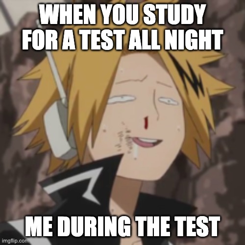 Denki dumb | WHEN YOU STUDY FOR A TEST ALL NIGHT; ME DURING THE TEST | image tagged in denki dumb | made w/ Imgflip meme maker