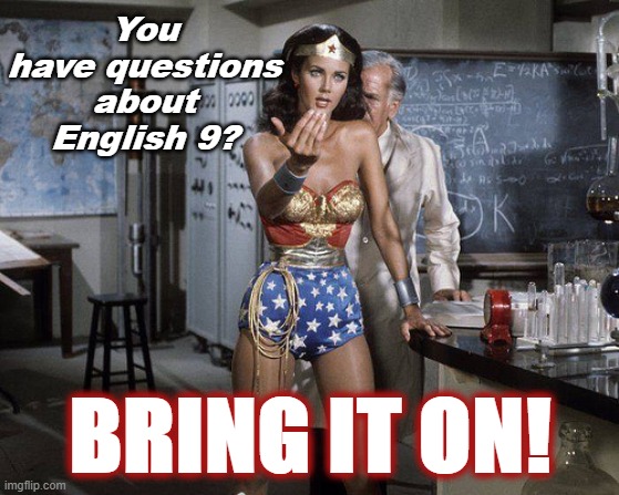 Bring It |  You have questions about English 9? BRING IT ON! | image tagged in bring it | made w/ Imgflip meme maker