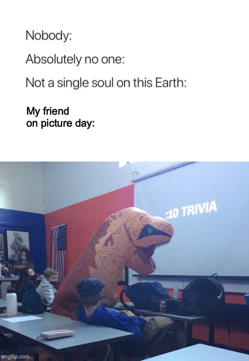 Rawr! | My friend on picture day: | image tagged in funny picture,dinosaur,picture,high school | made w/ Imgflip meme maker