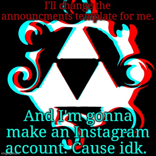 It's about time, ey? | I'll change the announcments template for me. And I'm gonna make an Instagram account. Cause idk. | image tagged in dj corviknight's anoucments | made w/ Imgflip meme maker