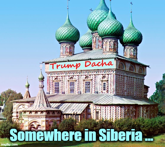 "If I lose I may have to leave the country" - Donald J. Trump | Somewhere in Siberia ... | image tagged in dump trump,trump unfit unqualified dangerous,election 2020,siberia,putin's puppet | made w/ Imgflip meme maker