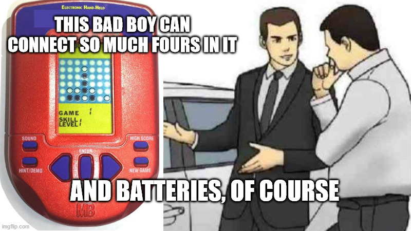 Car Salesman Slaps Roof Of Car Meme | THIS BAD BOY CAN CONNECT SO MUCH FOURS IN IT AND BATTERIES, OF COURSE | image tagged in memes,car salesman slaps roof of car | made w/ Imgflip meme maker