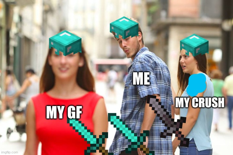 mimecrift | ME; MY CRUSH; MY GF | image tagged in memes,distracted boyfriend | made w/ Imgflip meme maker