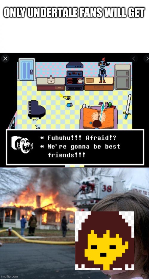 ONLY UNDERTALE FANS WILL GET | image tagged in memes,disaster girl,white square | made w/ Imgflip meme maker