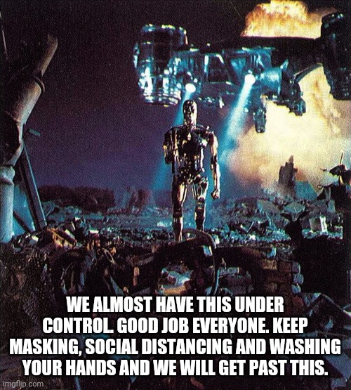 There is only two ways this ends | WE ALMOST HAVE THIS UNDER CONTROL. GOOD JOB EVERYONE. KEEP MASKING, SOCIAL DISTANCING AND WASHING YOUR HANDS AND WE WILL GET PAST THIS. | image tagged in coronavirus,public service announcement | made w/ Imgflip meme maker