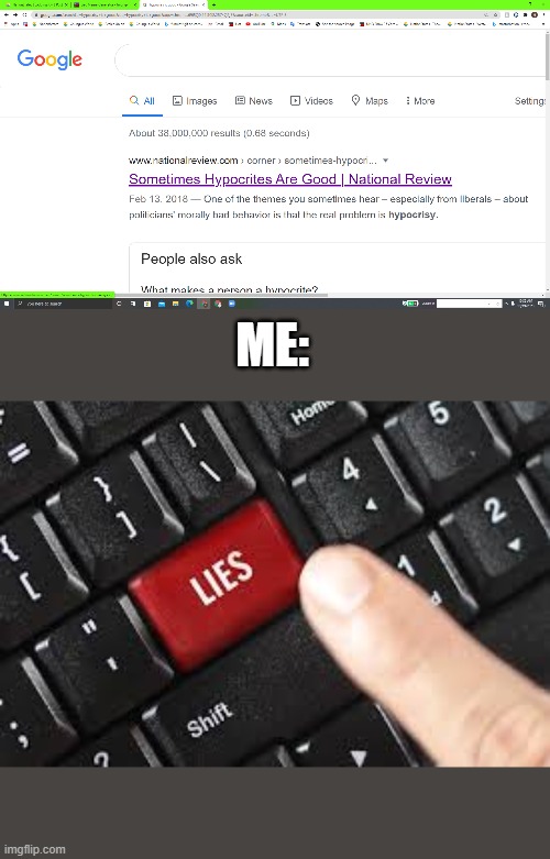 Sometimes Hypocrites are good | ME: | image tagged in lies | made w/ Imgflip meme maker