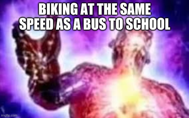 BIKING AT THE SAME SPEED AS A BUS TO SCHOOL | made w/ Imgflip meme maker