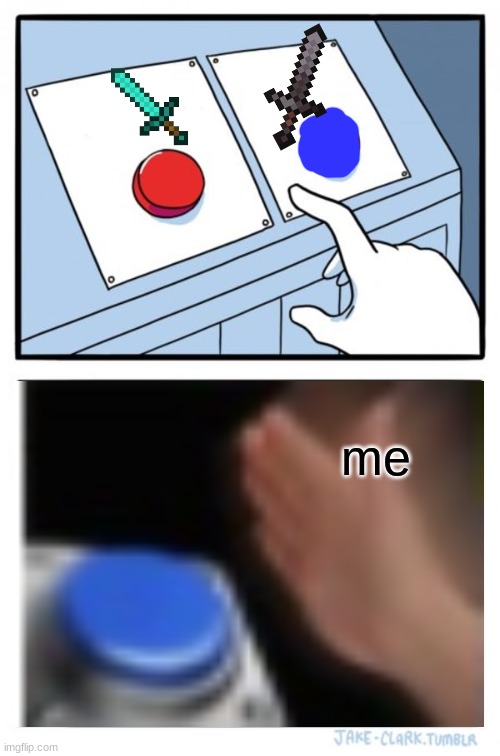 Two Buttons | me | image tagged in memes,two buttons | made w/ Imgflip meme maker