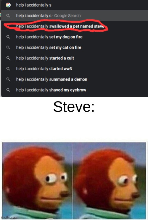 Poor Steve. | Steve: | image tagged in memes,monkey puppet | made w/ Imgflip meme maker