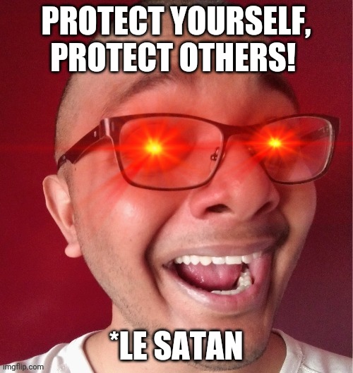 Enlightened Satan | PROTECT YOURSELF, PROTECT OTHERS! *LE SATAN | image tagged in enlightened satan,political correctness,coronavirus,coronavirus meme,enlightenment | made w/ Imgflip meme maker