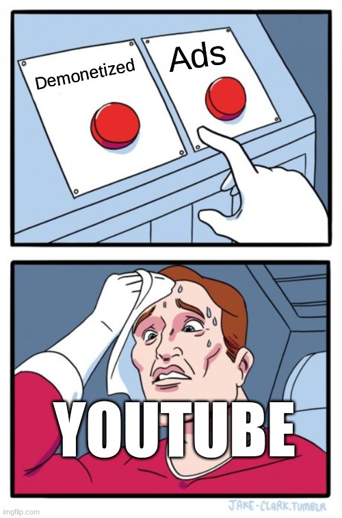 YouTube B Like | Ads; Demonetized; YOUTUBE | image tagged in memes,two buttons | made w/ Imgflip meme maker
