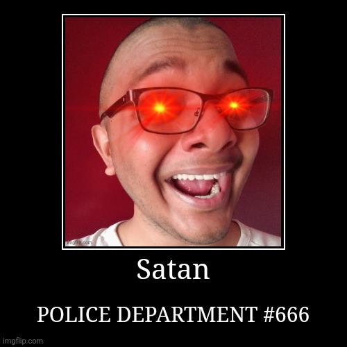 Satan's Custody | Satan | POLICE DEPARTMENT #666 | image tagged in funny,demotivationals,hillary clinton 2016,funny memes,coronavirus | made w/ Imgflip demotivational maker