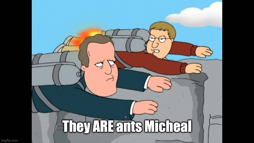 They ARE ants Micheal | made w/ Imgflip meme maker