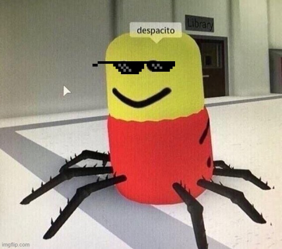 Despacito spider | image tagged in despacito spider | made w/ Imgflip meme maker